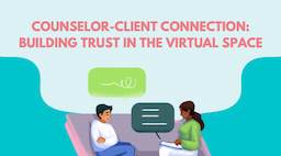 Counselor-Client Connection: Building Trust in the Virtual Space