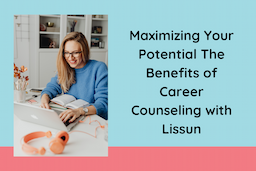 Maximizing Your Potential The Benefits of Career Counseling with Lissun