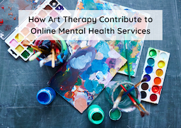 How Art Therapy Contribute to Online Mental Health Services